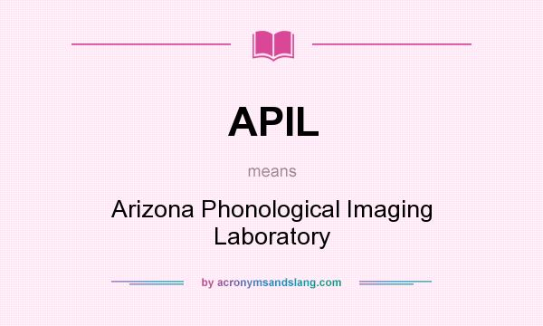 What does APIL mean? It stands for Arizona Phonological Imaging Laboratory
