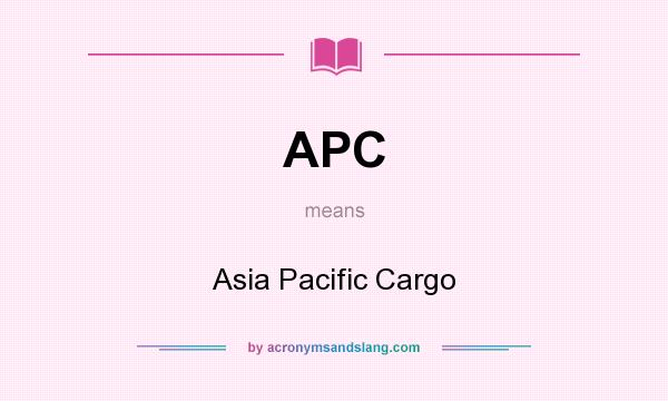 What does APC mean? It stands for Asia Pacific Cargo