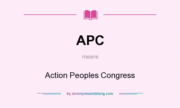 What does APC mean? It stands for Action Peoples Congress