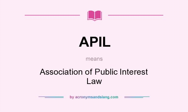 What does APIL mean? It stands for Association of Public Interest Law