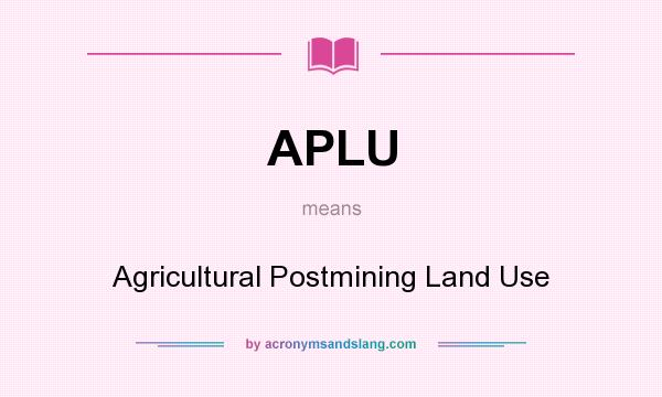 What does APLU mean? It stands for Agricultural Postmining Land Use
