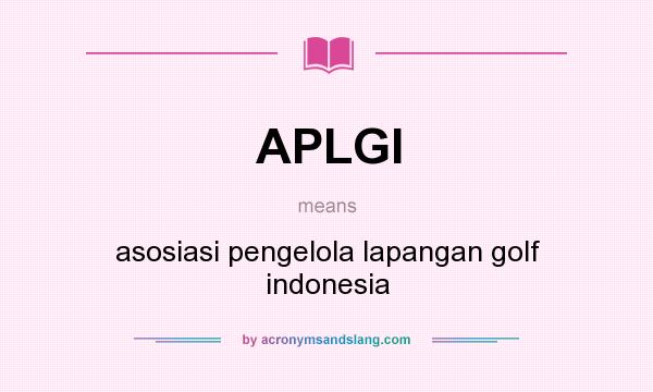 What does APLGI mean? It stands for asosiasi pengelola lapangan golf indonesia