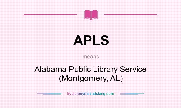 What does APLS mean? It stands for Alabama Public Library Service (Montgomery, AL)