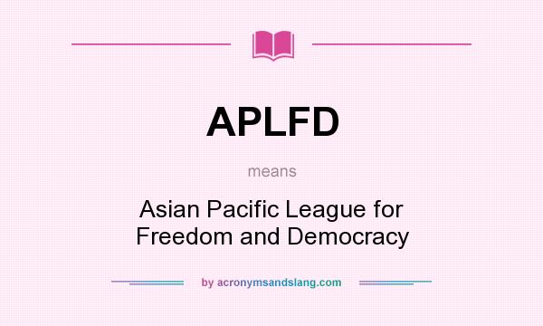 What does APLFD mean? It stands for Asian Pacific League for Freedom and Democracy