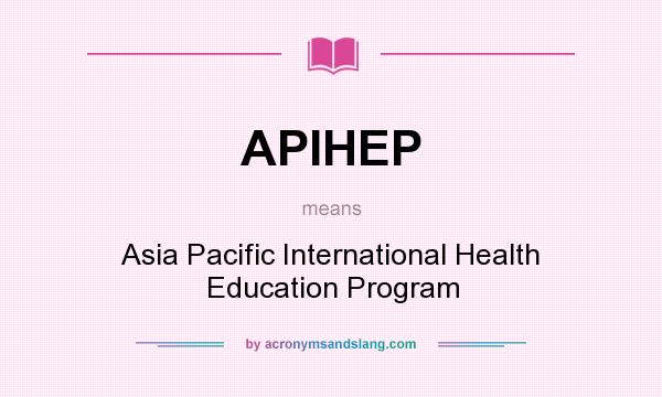 What does APIHEP mean? It stands for Asia Pacific International Health Education Program