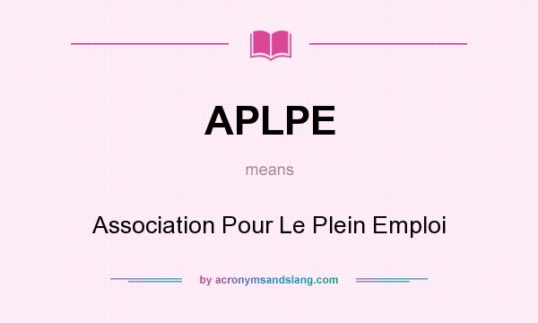 What does APLPE mean? It stands for Association Pour Le Plein Emploi