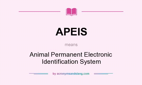 What does APEIS mean? It stands for Animal Permanent Electronic Identification System