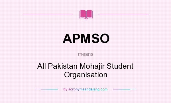 What does APMSO mean? It stands for All Pakistan Mohajir Student Organisation