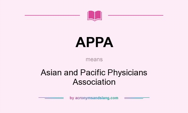 What does APPA mean? It stands for Asian and Pacific Physicians Association