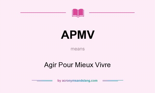 What does APMV mean? It stands for Agir Pour Mieux Vivre