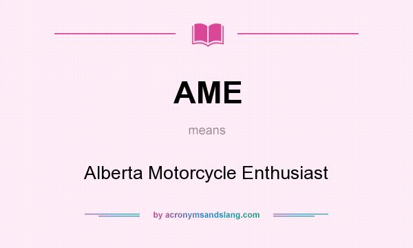 What does AME mean? It stands for Alberta Motorcycle Enthusiast