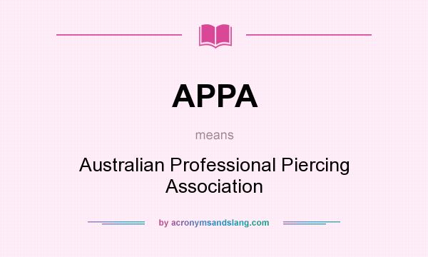 What does APPA mean? It stands for Australian Professional Piercing Association