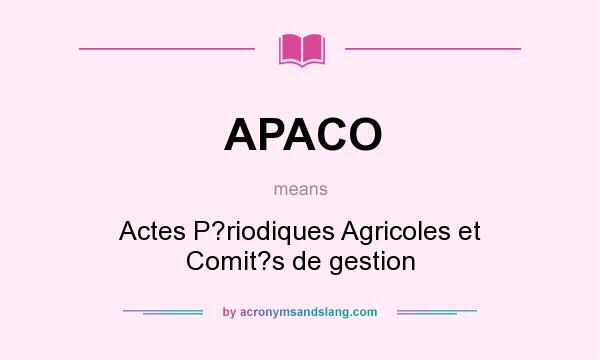 What does APACO mean? It stands for Actes P?riodiques Agricoles et Comit?s de gestion