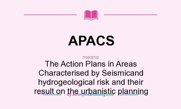 What does APACS mean? It stands for The Action Plans in Areas Characterised by Seismicand hydrogeological risk and their result on the urbanistic planning