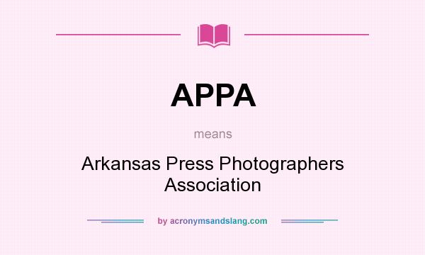 What does APPA mean? It stands for Arkansas Press Photographers Association