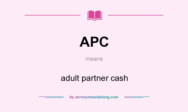 What does APC mean? It stands for adult partner cash