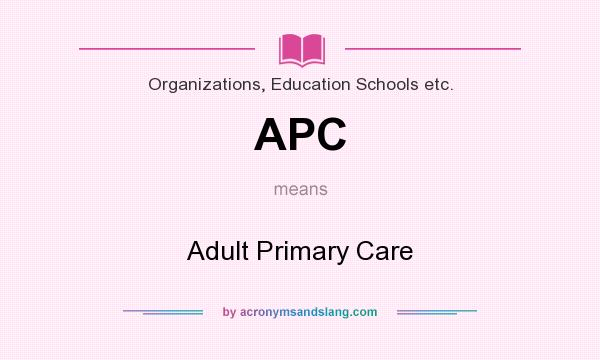 What does APC mean? It stands for Adult Primary Care