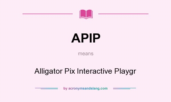 What does APIP mean? It stands for Alligator Pix Interactive Playgr