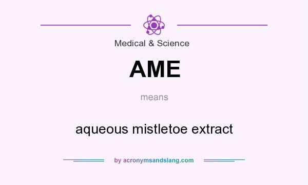 What does AME mean? It stands for aqueous mistletoe extract