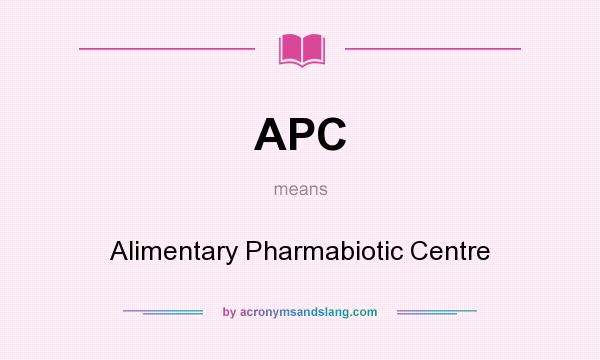 What does APC mean? It stands for Alimentary Pharmabiotic Centre