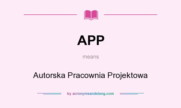 What does APP mean? It stands for Autorska Pracownia Projektowa