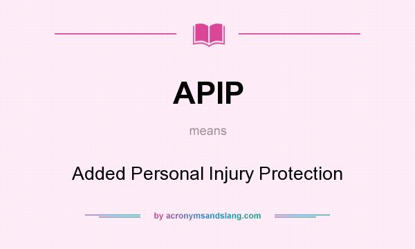 What does APIP mean? It stands for Added Personal Injury Protection