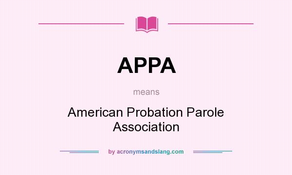 What does APPA mean? It stands for American Probation Parole Association