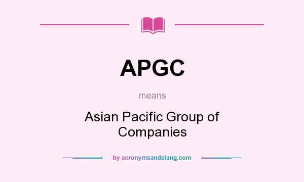 What does APGC mean? It stands for Asian Pacific Group of Companies