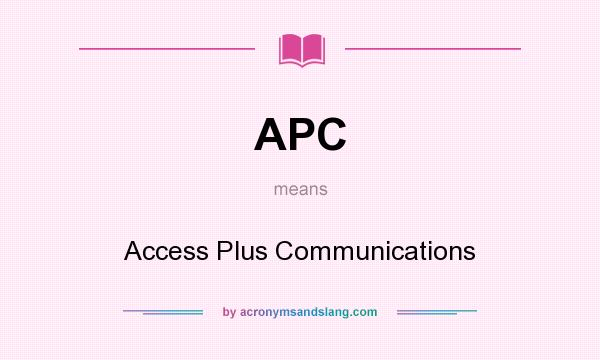 What does APC mean? It stands for Access Plus Communications