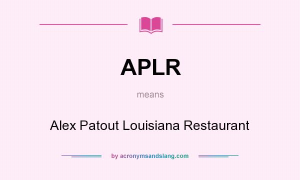 What does APLR mean? It stands for Alex Patout Louisiana Restaurant
