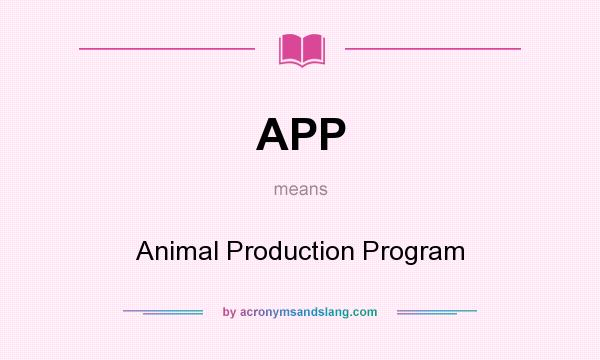 What does APP mean? It stands for Animal Production Program