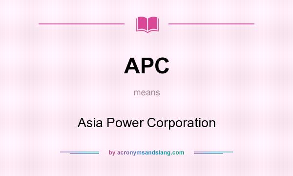 What does APC mean? It stands for Asia Power Corporation