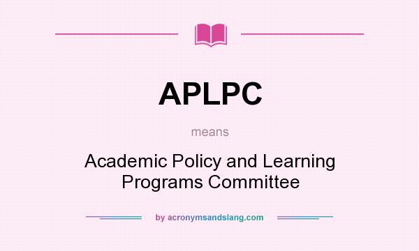 What does APLPC mean? It stands for Academic Policy and Learning Programs Committee