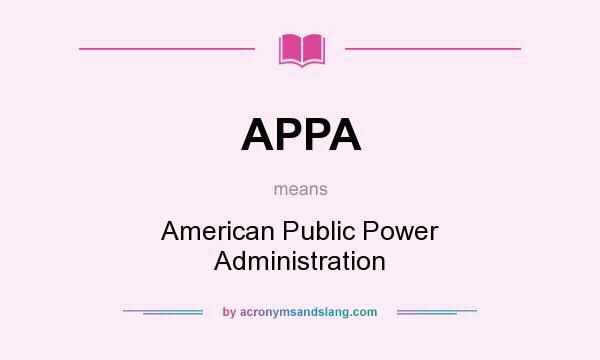 What does APPA mean? It stands for American Public Power Administration