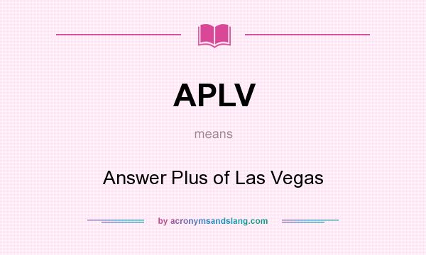 What does APLV mean? It stands for Answer Plus of Las Vegas