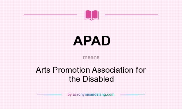 What does APAD mean? It stands for Arts Promotion Association for the Disabled
