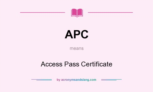 What does APC mean? It stands for Access Pass Certificate