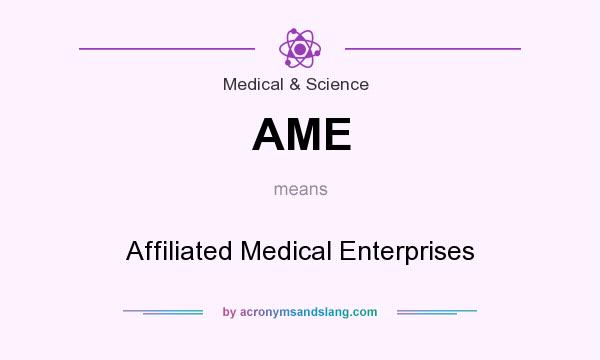 What does AME mean? It stands for Affiliated Medical Enterprises