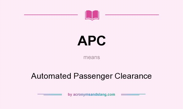 What does APC mean? It stands for Automated Passenger Clearance