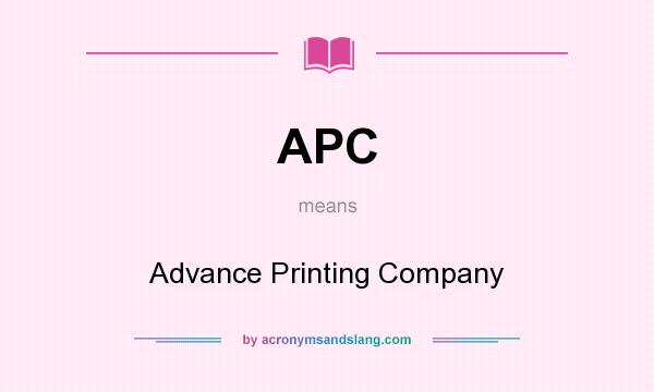 What does APC mean? It stands for Advance Printing Company