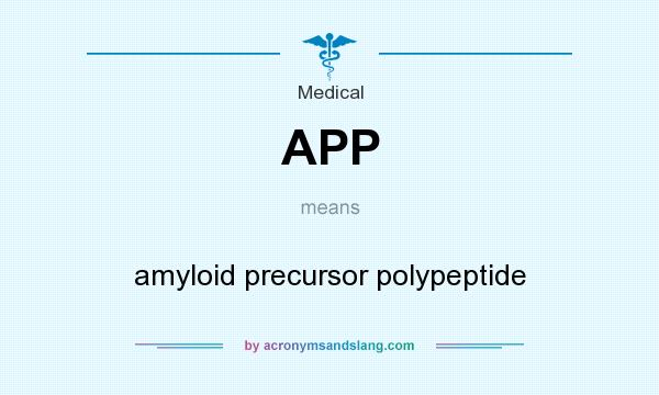 What does APP mean? It stands for amyloid precursor polypeptide