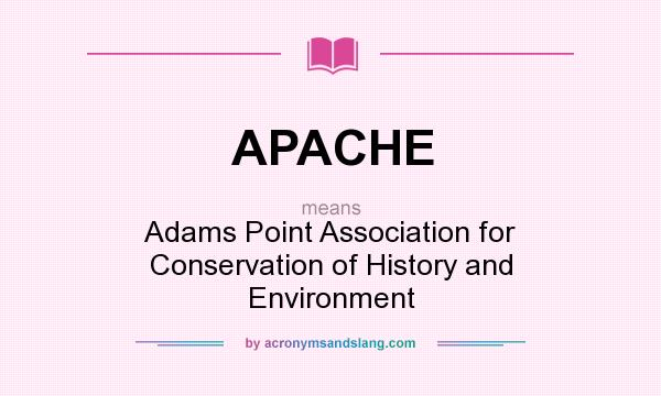 What does APACHE mean? It stands for Adams Point Association for Conservation of History and Environment