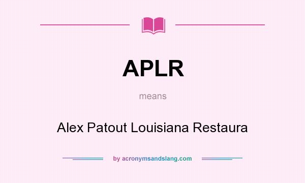 What does APLR mean? It stands for Alex Patout Louisiana Restaura