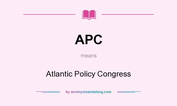 What does APC mean? It stands for Atlantic Policy Congress