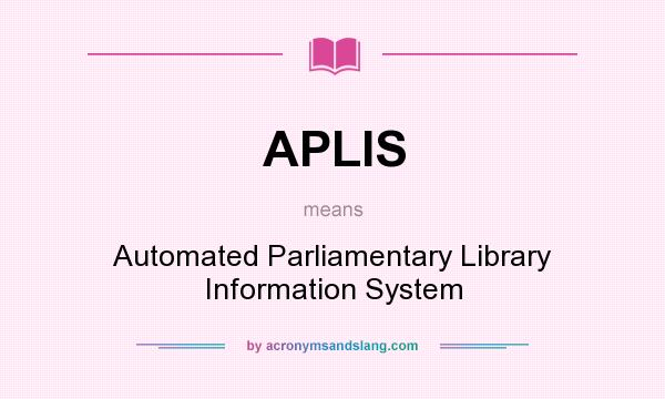 What does APLIS mean? It stands for Automated Parliamentary Library Information System