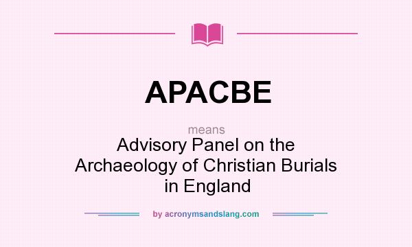 What does APACBE mean? It stands for Advisory Panel on the Archaeology of Christian Burials in England