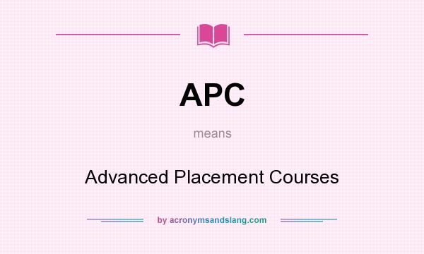 What does APC mean? It stands for Advanced Placement Courses