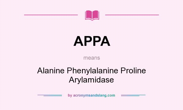 What does APPA mean? It stands for Alanine Phenylalanine Proline Arylamidase