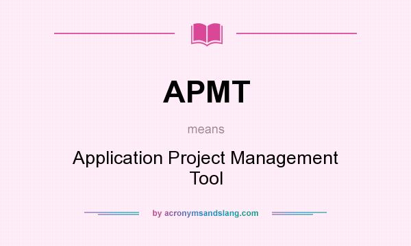 What does APMT mean? It stands for Application Project Management Tool