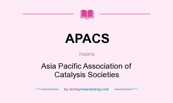 What does APACS mean? It stands for Asia Pacific Association of Catalysis Societies